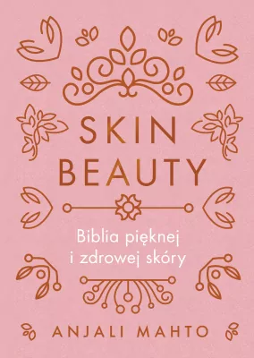 Skin Beauty. Biblia pięknej i zdrowej skóry