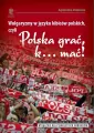 Wulgaryzmy w języku kibiców polskich, czyli Polska grać, k... mać! - tantis.pl