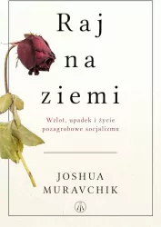 Raj na ziemi. Wzlot, upadek i życie pozagrobowe socjalizmu