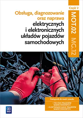 Obsługa, diagnozowanie oraz naprawa elektrycznych i elektronicznych układów pojazdów samochodowych. MG.12. Część 2.  Podręcznik do nauki zawodów technik pojazdów samochodowych i elektromechanik pojazdów samochodowych - tantis.pl