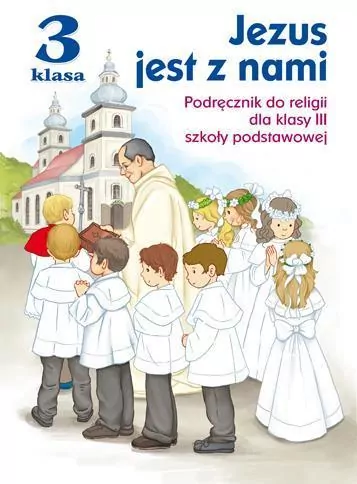 Jezus jest z nami 3. Podręcznik do religii dla klasy III szkoły podstawowej - tantis.pl