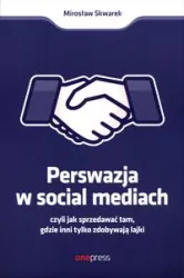 Perswazja w Social Media, czyli jak sprzedawać tam, gdzie inni tylko zdobywają lajki