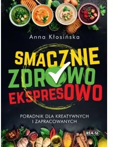 Smacznie, zdrowo, ekspresowo. Poradnik dla kreatywnych i zapracowanych - tantis.pl