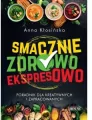 Smacznie, zdrowo, ekspresowo. Poradnik dla kreatywnych i zapracowanych - tantis.pl