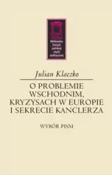 O problemie wschodnim, kryzysach w Europie i sekrecie kanclerza