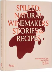 Spilled. Natural Winemakers Stories & Recipes