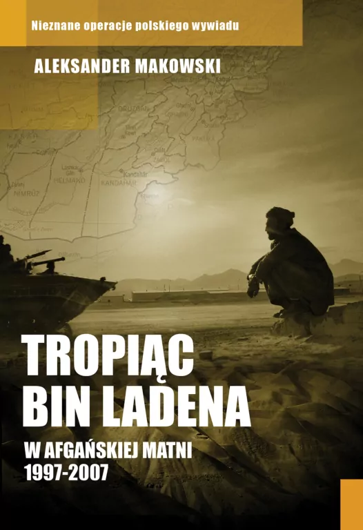 Tropiąc Bin Ladena. W afgańskiej matni 1997-2007 - tantis.pl