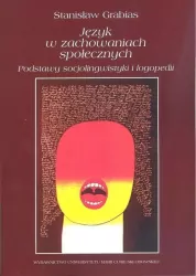 Język w zachowaniach społecznych. Podstawy socjolingwistyki i logopedii