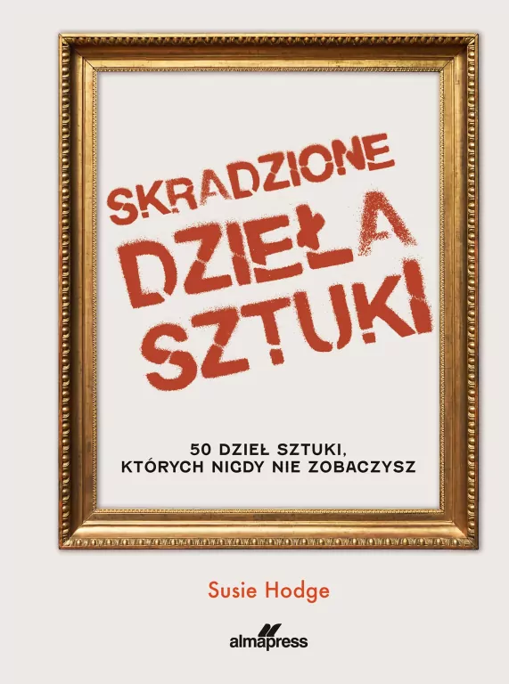 Skradzione dzieła sztuki. 50 dzieł sztuki, których nigdy nie zobaczysz - tantis.pl