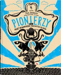 Pionierzy. Poczet niewiarygodnie pracowitych polaków