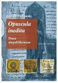 Edward Potkowski Opuscula inedita. - tantis.pl