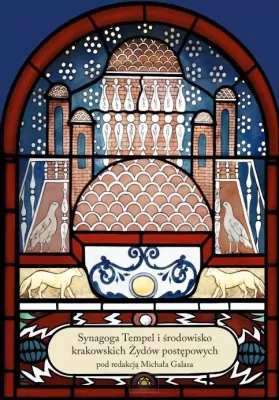 Synagoga Tempel i środowisko krakowskich Żydów postępowych. Tom 1