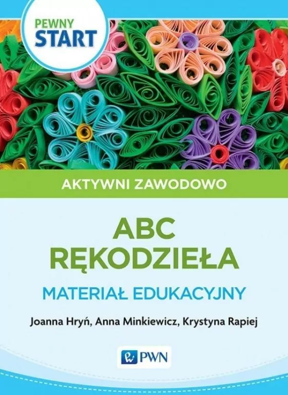 Pewny start. Aktywni zawodowo. ABC rękodzieła. Materiał edukacyjny - tantis.pl
