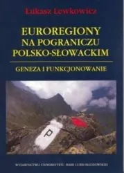 Euroregiony na pograniczu polsko-słowackim. Geneza i funkcjonowanie