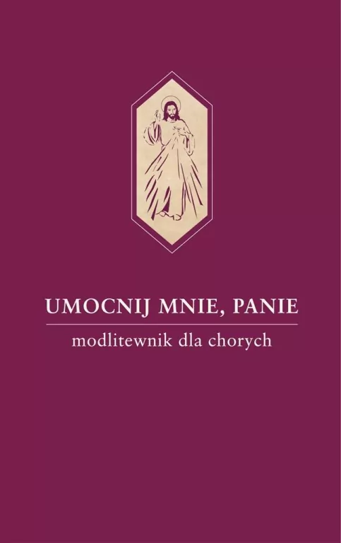 Umocnij mnie, Panie. Modlitewnik dla chorych - tantis.pl