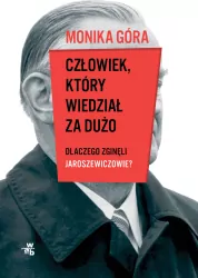 Człowiek, który wiedział za dużo. Dlaczego zginęli Jaroszewiczowie