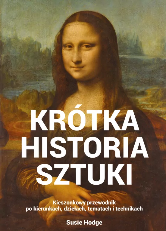 Krótka historia sztuki. Kieszonkowy przewodnik po kierunkach, dziełach, tematach i technikach wyd. 5 - tantis.pl