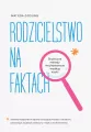 Rodzicielstwo na faktach. Skuteczne metody... - tantis.pl