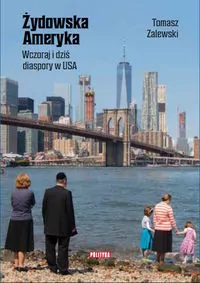 Żydowska Ameryka. Wczoraj i dziś diaspory w USA