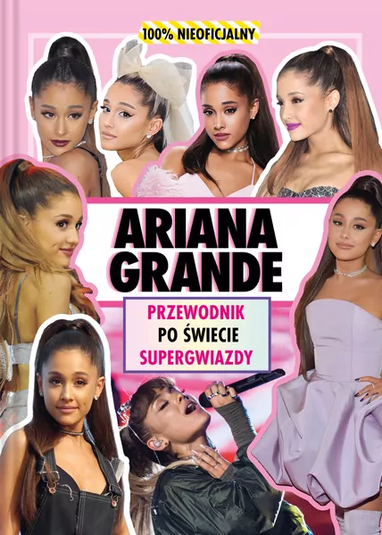 Ariana Grande. Przewodnik po świecie supergwiazdy - tantis.pl