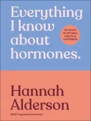 Everything I Know About Hormones