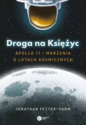 Droga na Księżyc. Apollo 11 i marzenia o lotach...