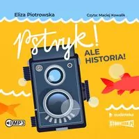 Pstryk! Ale historia! audiobook - tantis.pl