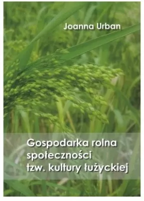 Gospodarka rolna społeczności tzw. kultury łużyckiej