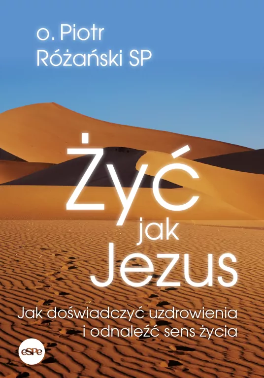 Żyć jak Jezus. Jak doświadczyć uzdrowienia i odnaleźć sens życia - tantis.pl