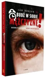 Obudź w sobie mężczyznę! Duchowo-psychologiczne aspekty kryzysu męskości