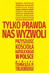 Tylko prawda nas wyzwoli. Przyszłość Kościoła katolickiego w Polsce