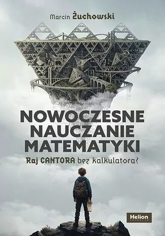 Nowoczesne nauczanie matematyki. Raj Cantora bez.. - tantis.pl