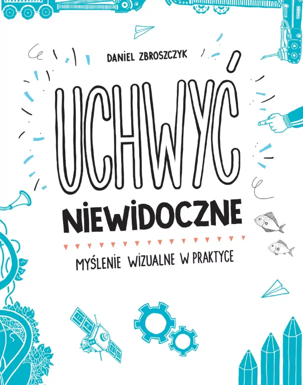 Uchwyć niewidoczne. Myślenie wizualne w praktyce - tantis.pl