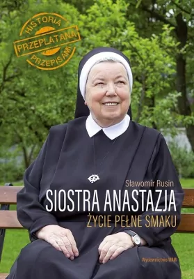 Siostra Anastazja. Życie pełne smaku