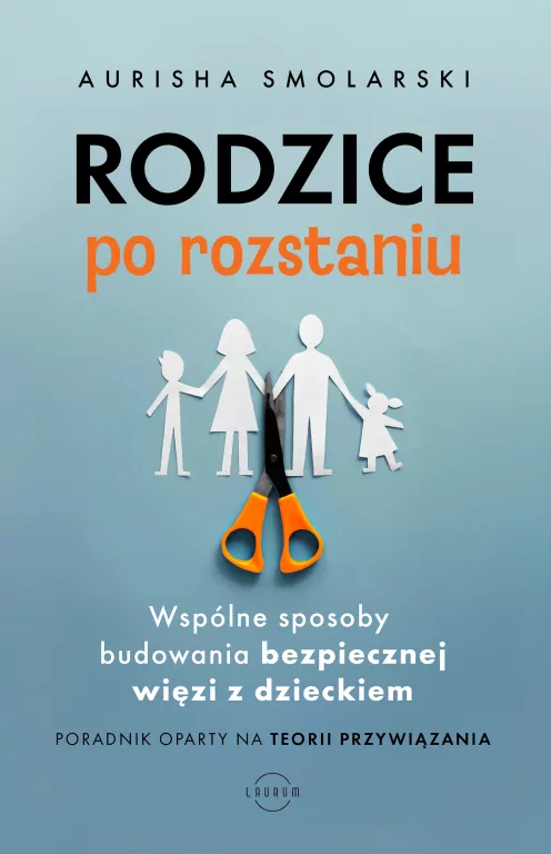 Rodzice po rozstaniu. Wspólne sposoby budowania bezpiecznej więzi z dzieckiem - tantis.pl
