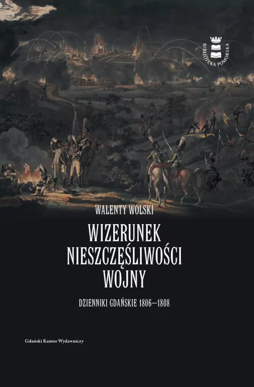 Wizerunek nieszczęśliwej wojny. Dzienniki Gdańskie 1806-1808 - tantis.pl