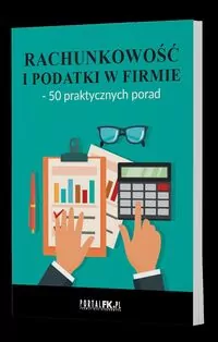 Rachunkowość i podatki w firmie - 50 praktycznych porad - tantis.pl