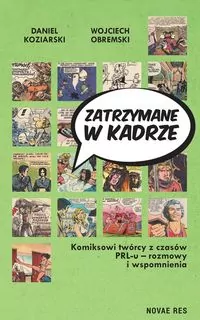 Zatrzymane w kadrze. Komiksowi twórcy z czasów PRL-u - rozmowy i wspomnienia