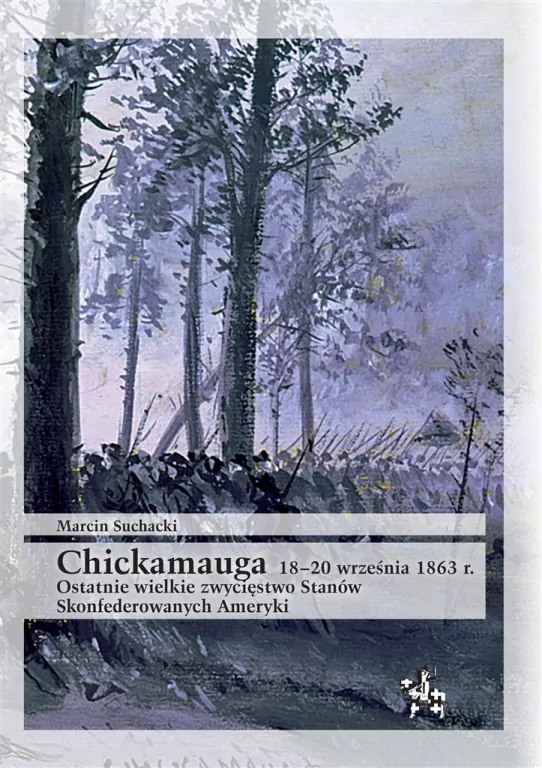 Chickamauga 18-20 września 1863 r. Ostatnie wielkie zwycięstwo Stanów Skonfederowanych Ameryki - tantis.pl