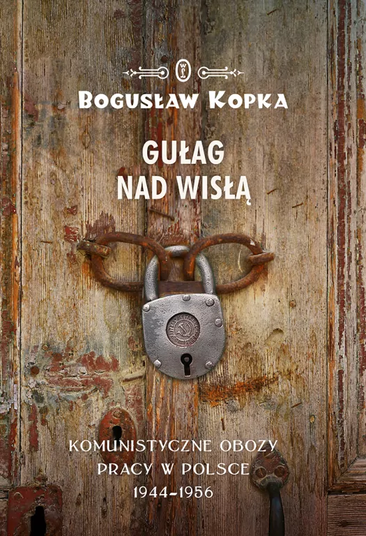 Gułag nad Wisłą. Komunistyczne obozy pracy w Polsce 1944-1956 - tantis.pl