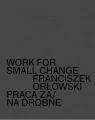 Work for small change Praca za/na drobne - tantis.pl