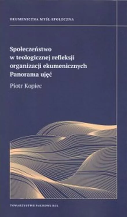 Społeczeństwo w teologicznej refleksji organizacji ekumenicznych. Panorama ujęć - tantis.pl