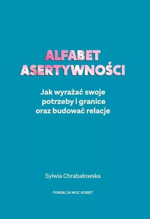 Alfabet asertywności. Jak wyrażać swoje potrzeby i granice oraz budować relacje - tantis.pl