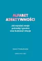 Alfabet asertywności. Jak wyrażać swoje potrzeby i granice oraz budować relacje - tantis.pl