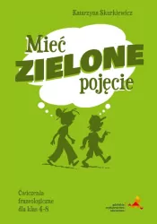 J. polski SP 4-8 Mieć zielone pojęcie ćw. frazeol.