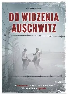 Do widzenia, Auschwitz. Z Auschwitz uciekł z... - tantis.pl