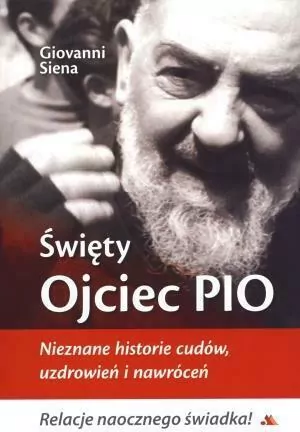 Święty Ojciec Pio. Nieznane historie cudów, uzdrowień i nawróceń - tantis.pl