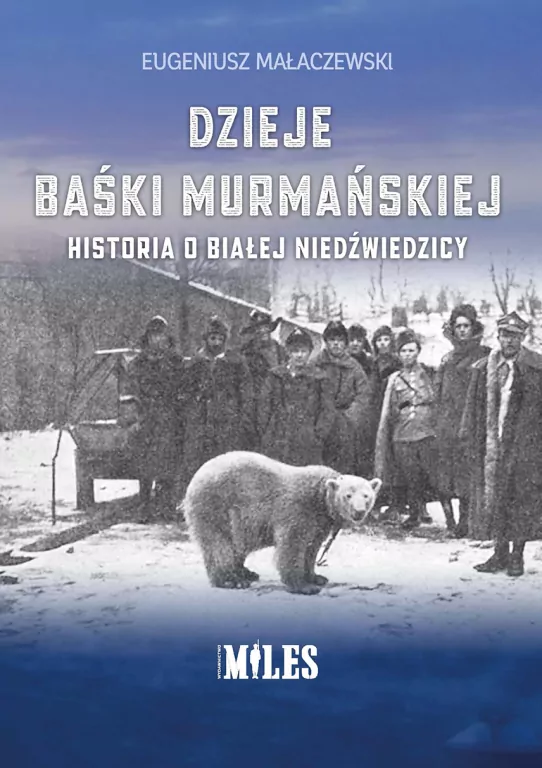 Dzieje Baśki Murmańskiej. Historia o białej niedźwiedzicy - tantis.pl