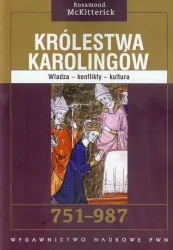 Królestwa Karolingów. Władza, konflikty, kultura. 751-987