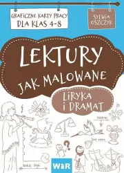 Lektury jak malowane. Liryka i dramat. Graficzne karty pracy dla klas 4-8